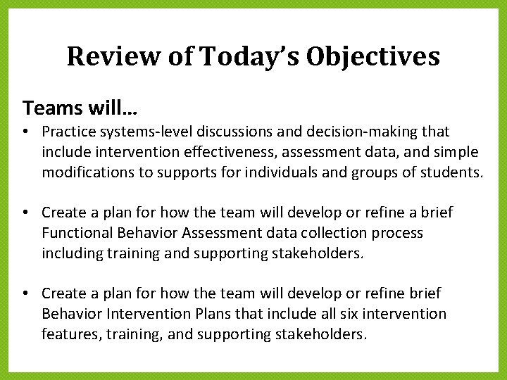Review of Today’s Objectives Teams will… • Practice systems-level discussions and decision-making that include Review of Today’s Objectives Teams will… • Practice systems-level discussions and decision-making that include