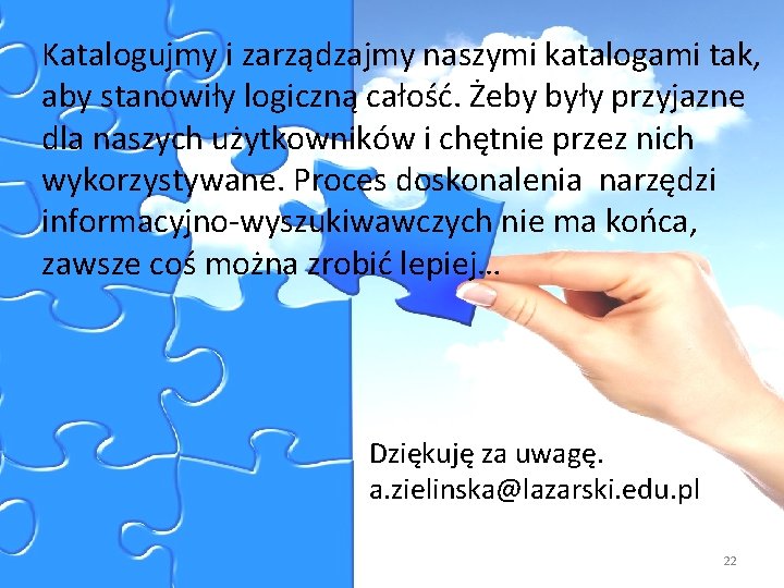 Katalogujmy i zarządzajmy naszymi katalogami tak, aby stanowiły logiczną całość. Żeby były przyjazne dla