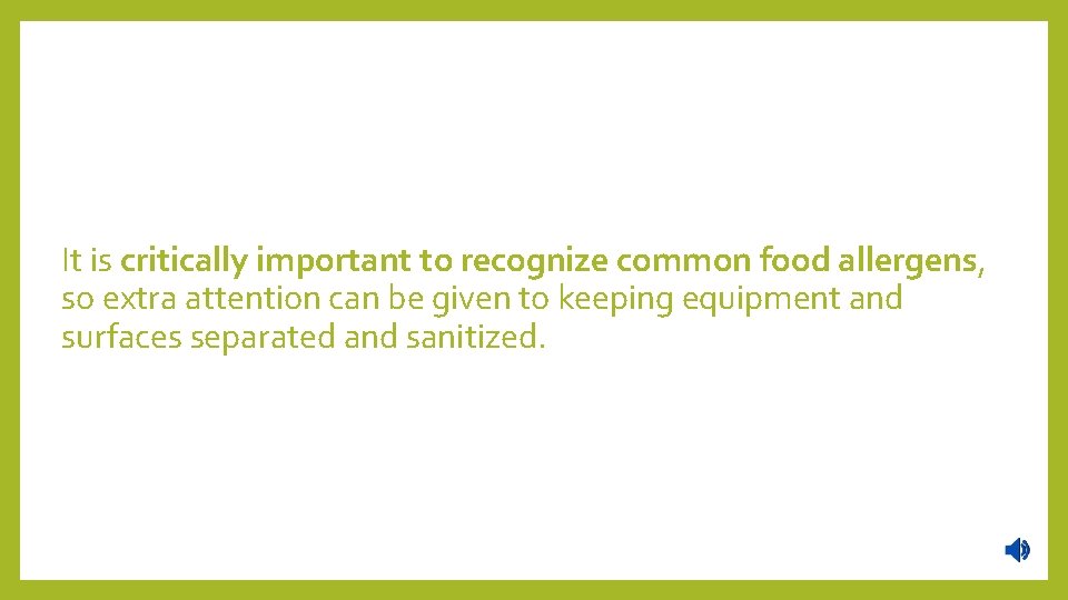 It is critically important to recognize common food allergens, so extra attention can be