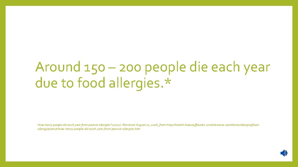 Around 150 – 200 people die each year due to food allergies. * How