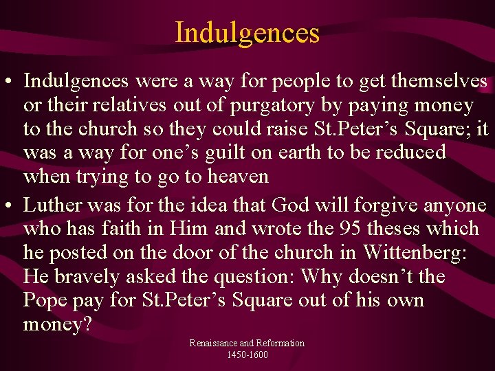 Indulgences • Indulgences were a way for people to get themselves or their relatives