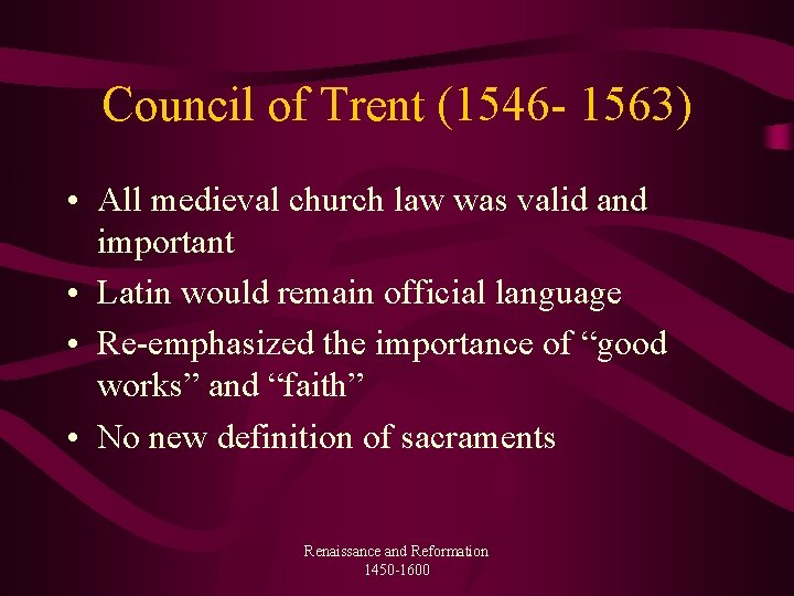 Council of Trent (1546 - 1563) • All medieval church law was valid and