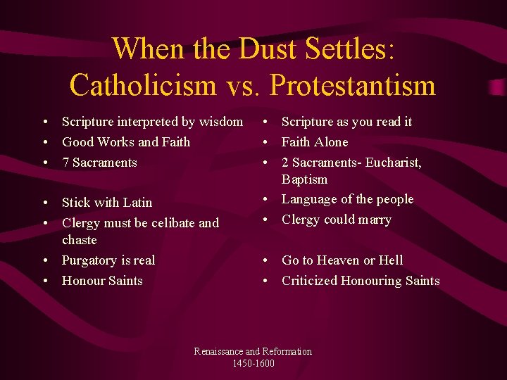 When the Dust Settles: Catholicism vs. Protestantism • Scripture interpreted by wisdom • Good