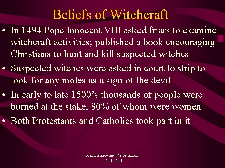 Beliefs of Witchcraft • In 1494 Pope Innocent VIII asked friars to examine witchcraft