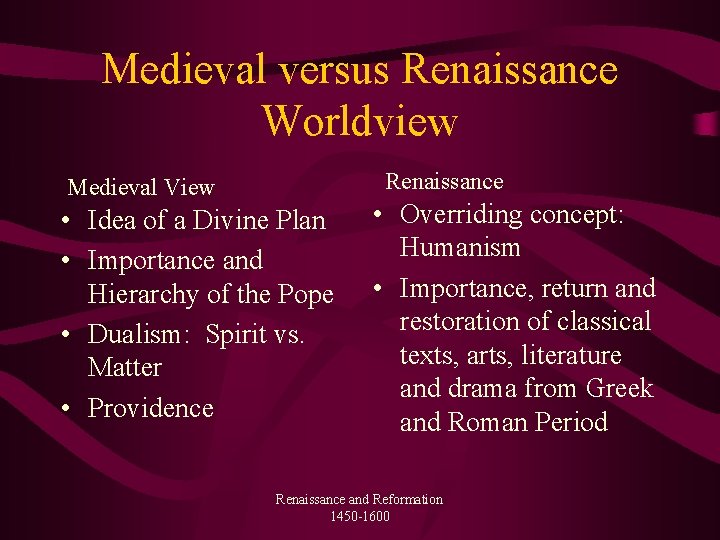 Medieval versus Renaissance Worldview Renaissance Medieval View • Idea of a Divine Plan •