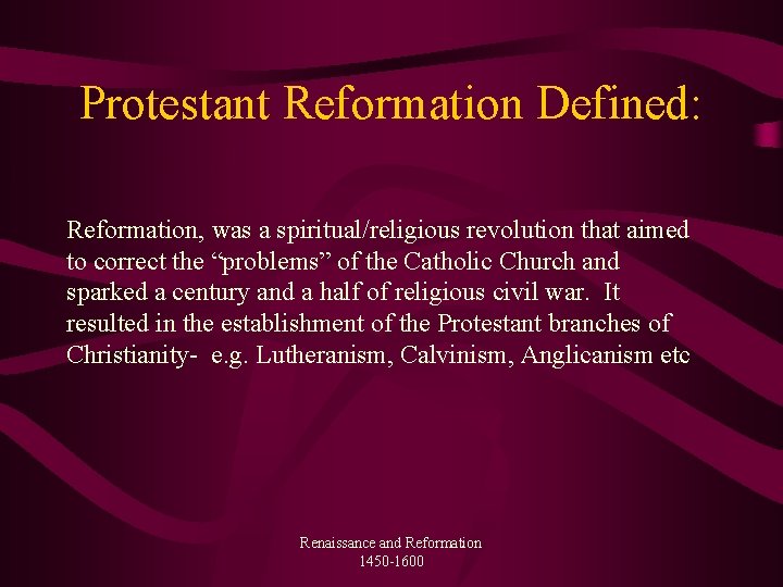 Protestant Reformation Defined: Reformation, was a spiritual/religious revolution that aimed to correct the “problems”