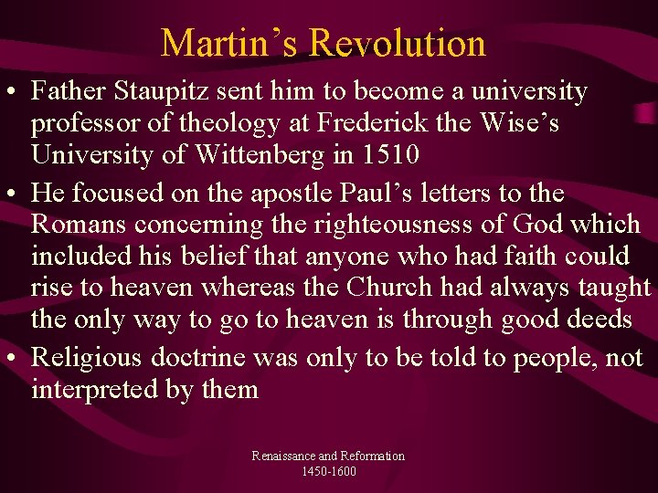 Martin’s Revolution • Father Staupitz sent him to become a university professor of theology