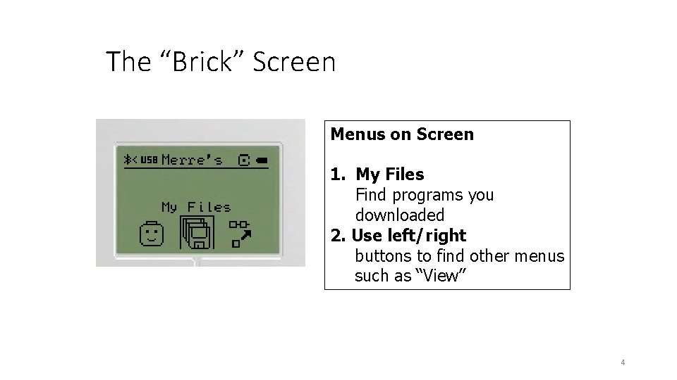 The “Brick” Screen Menus on Screen 1. My Files Find programs you downloaded 2.