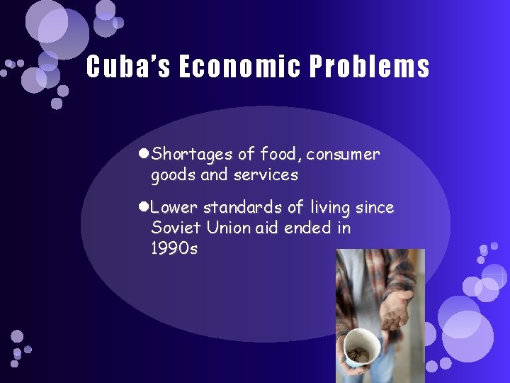 Cuba’s Economic Problems Shortages of food, consumer goods and services Lower standards of living