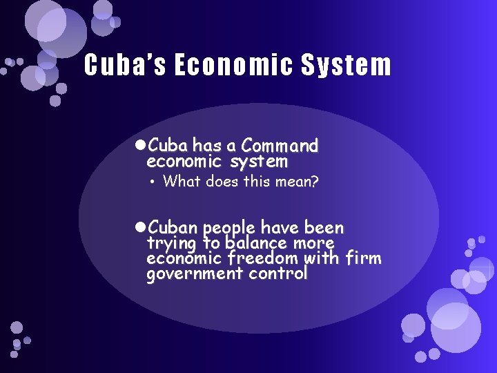 Cuba’s Economic System Cuba has a Command economic system • What does this mean?