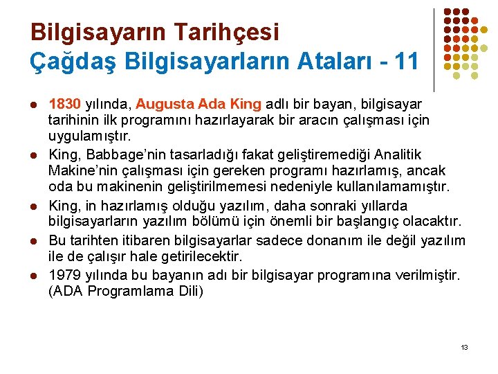 Bilgisayarın Tarihçesi Çağdaş Bilgisayarların Ataları - 11 l l l 1830 yılında, Augusta Ada