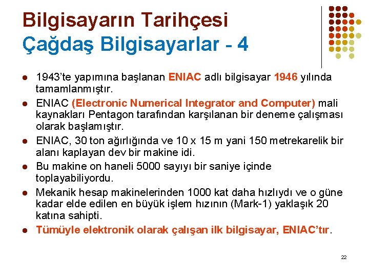 Bilgisayarın Tarihçesi Çağdaş Bilgisayarlar - 4 l l l 1943’te yapımına başlanan ENIAC adlı