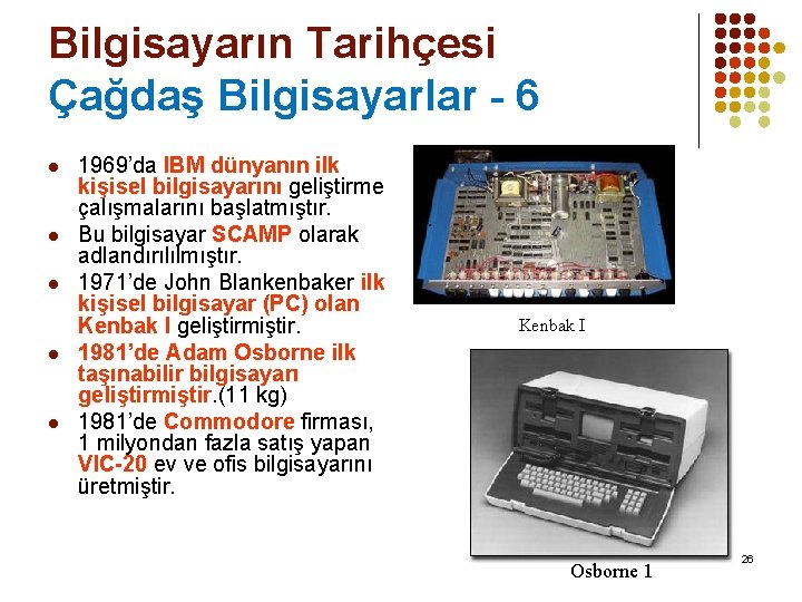 Bilgisayarın Tarihçesi Çağdaş Bilgisayarlar - 6 l l l 1969’da IBM dünyanın ilk kişisel