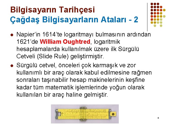 Bilgisayarın Tarihçesi Çağdaş Bilgisayarların Ataları - 2 l l Napier’in 1614’te logaritmayı bulmasının ardından