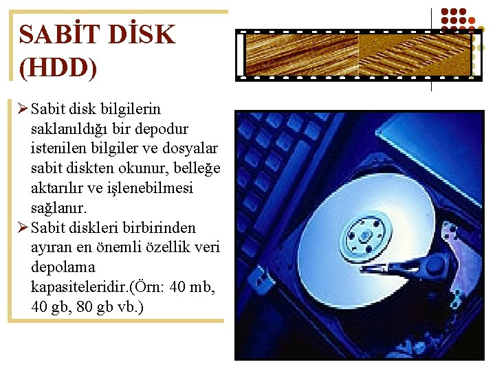 SABİT DİSK (HDD) Ø Sabit disk bilgilerin saklanıldığı bir depodur istenilen bilgiler ve dosyalar