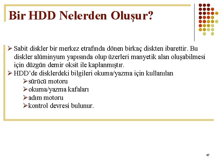 Bir HDD Nelerden Oluşur? Ø Sabit diskler bir merkez etrafında dönen birkaç diskten ibarettir.