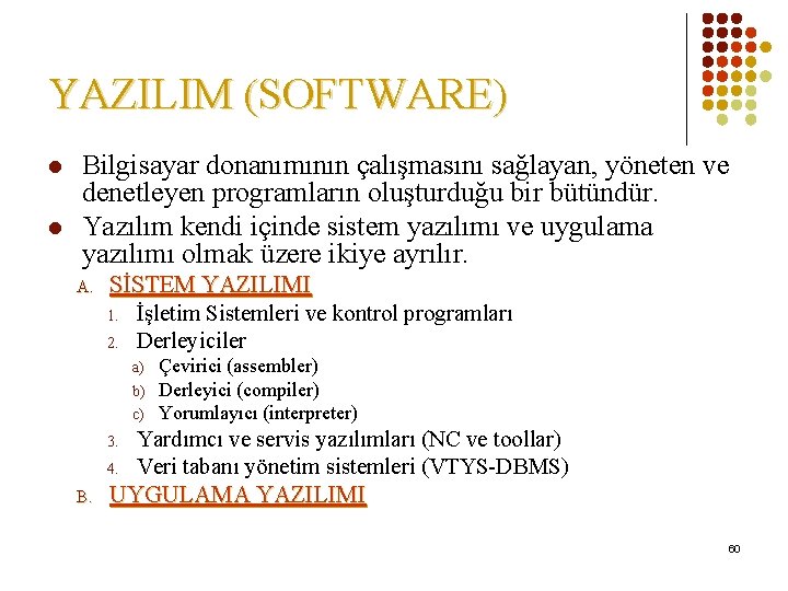 YAZILIM (SOFTWARE) l l Bilgisayar donanımının çalışmasını sağlayan, yöneten ve denetleyen programların oluşturduğu bir