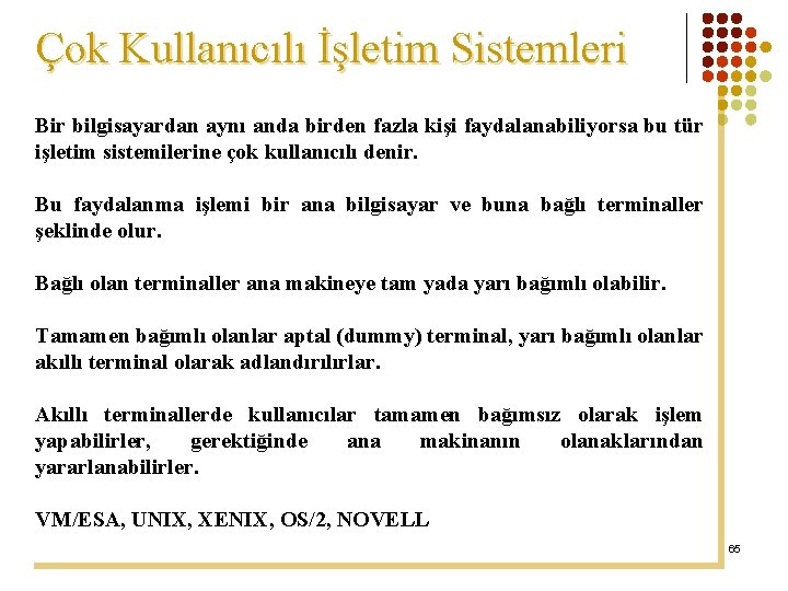 Çok Kullanıcılı İşletim Sistemleri Bir bilgisayardan aynı anda birden fazla kişi faydalanabiliyorsa bu tür