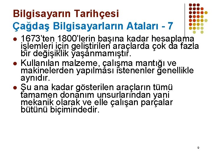 Bilgisayarın Tarihçesi Çağdaş Bilgisayarların Ataları - 7 l l l 1673’ten 1800’lerin başına kadar