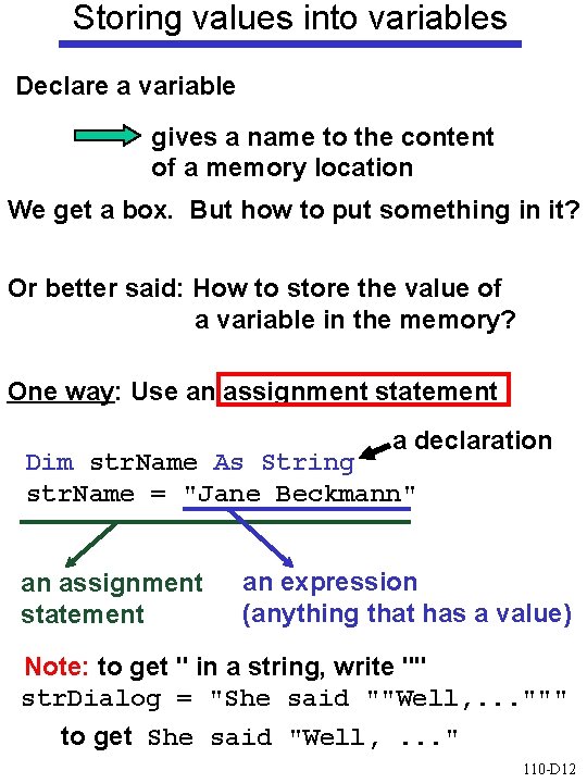 Storing values into variables Declare a variable gives a name to the content of