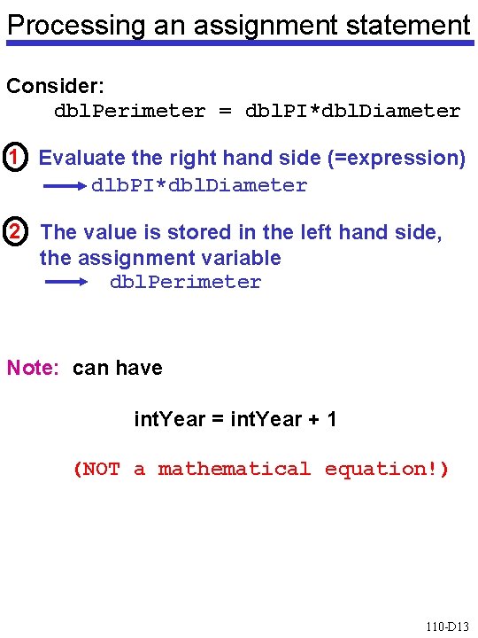 Processing an assignment statement Consider: dbl. Perimeter = dbl. PI*dbl. Diameter 1 Evaluate the