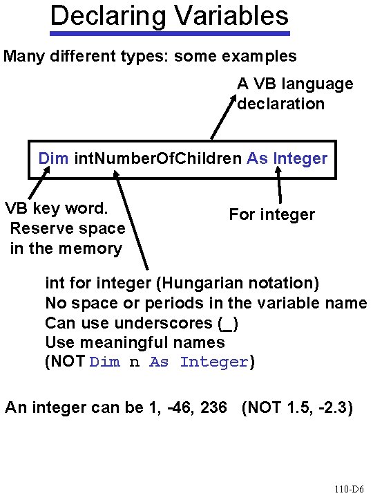 Declaring Variables Many different types: some examples A VB language declaration Dim int. Number.