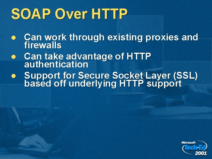 SOAP Over HTTP l l l Can work through existing proxies and firewalls Can