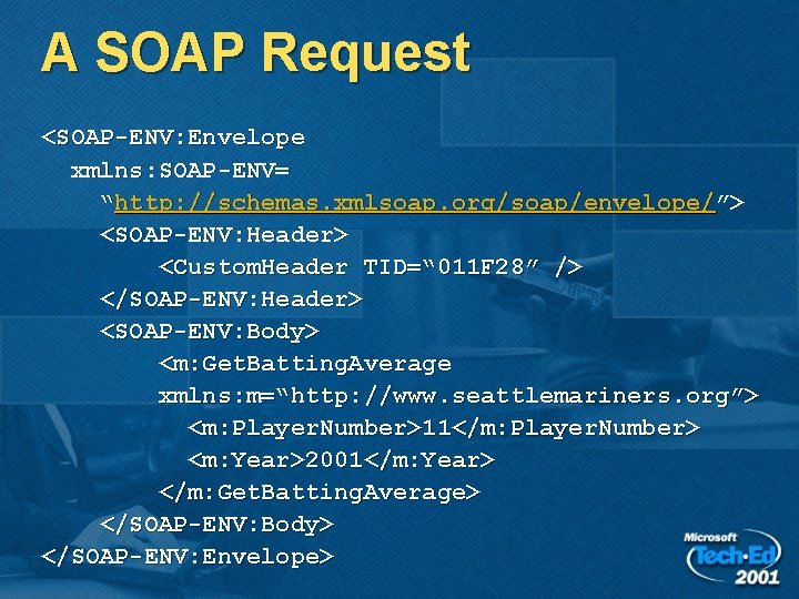 A SOAP Request <SOAP-ENV: Envelope xmlns: SOAP-ENV= “http: //schemas. xmlsoap. org/soap/envelope/”> <SOAP-ENV: Header> <Custom.