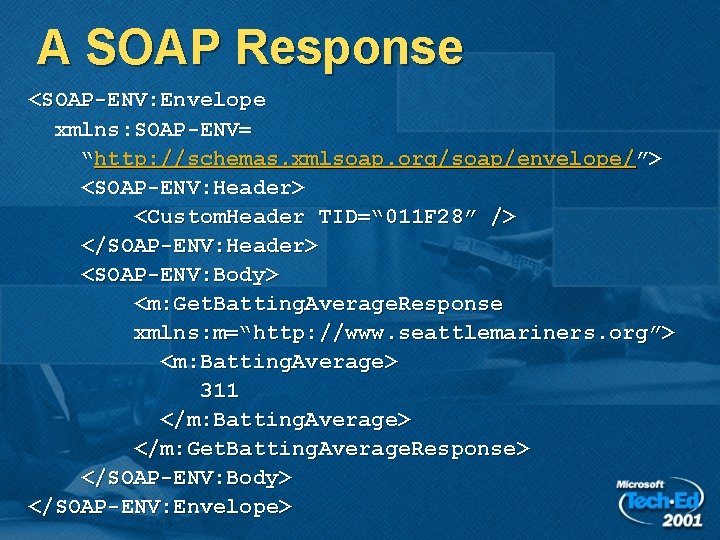 A SOAP Response <SOAP-ENV: Envelope xmlns: SOAP-ENV= “http: //schemas. xmlsoap. org/soap/envelope/”> <SOAP-ENV: Header> <Custom.