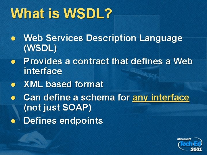 What is WSDL? l l l Web Services Description Language (WSDL) Provides a contract