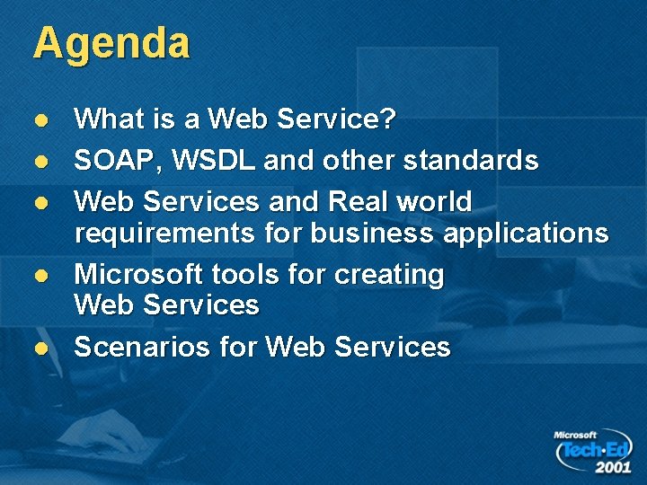 Agenda l l l What is a Web Service? SOAP, WSDL and other standards