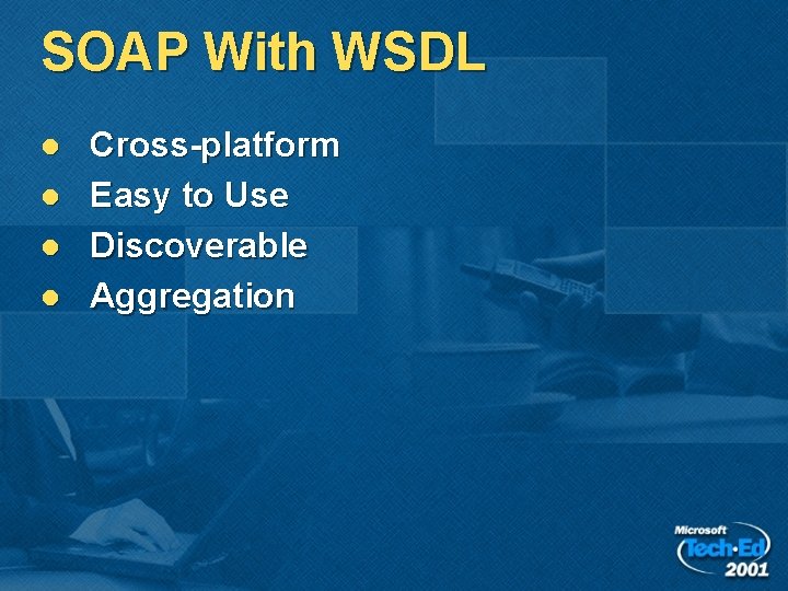 SOAP With WSDL l l Cross-platform Easy to Use Discoverable Aggregation 