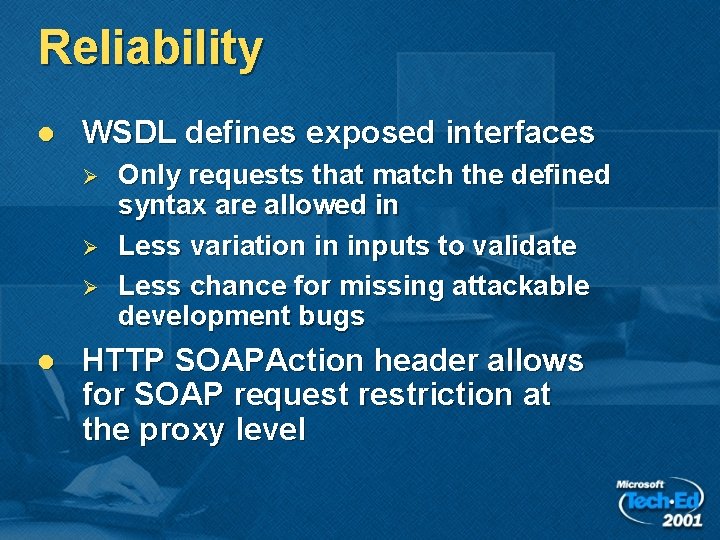 Reliability l WSDL defines exposed interfaces Ø Ø Ø l Only requests that match