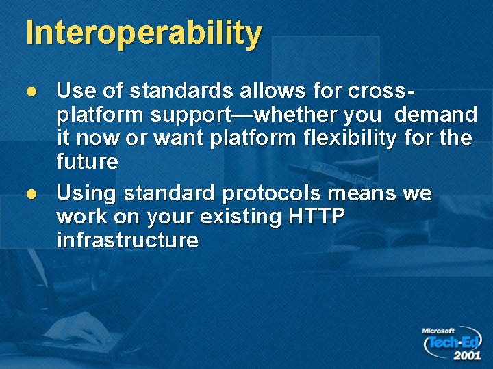 Interoperability l l Use of standards allows for crossplatform support—whether you demand it now