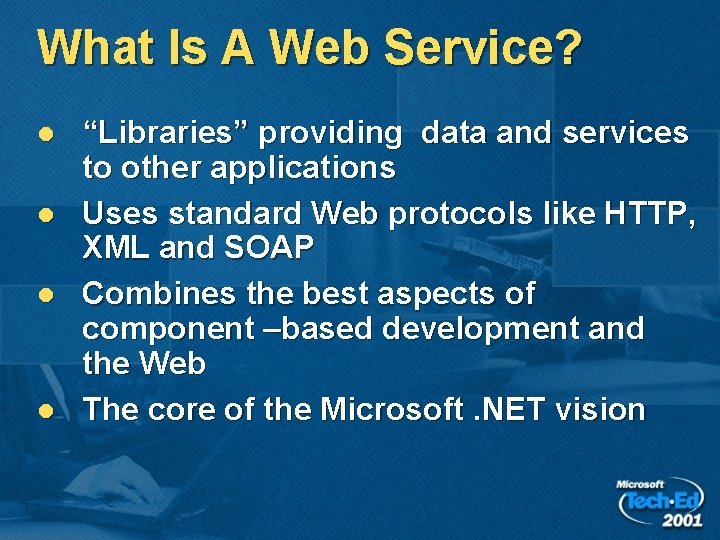 What Is A Web Service? l l “Libraries” providing data and services to other