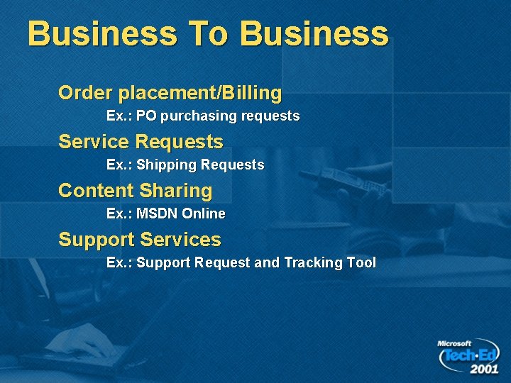 Business To Business Order placement/Billing Ex. : PO purchasing requests Service Requests Ex. :