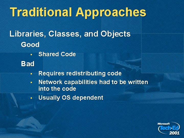 Traditional Approaches Libraries, Classes, and Objects Good § Shared Code Bad § § §