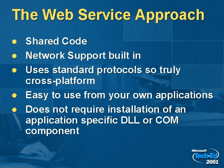 The Web Service Approach l l l Shared Code Network Support built in Uses