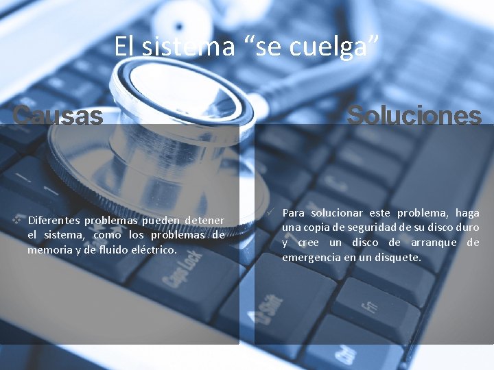 El sistema “se cuelga” Causas v Diferentes problemas pueden detener el sistema, como los