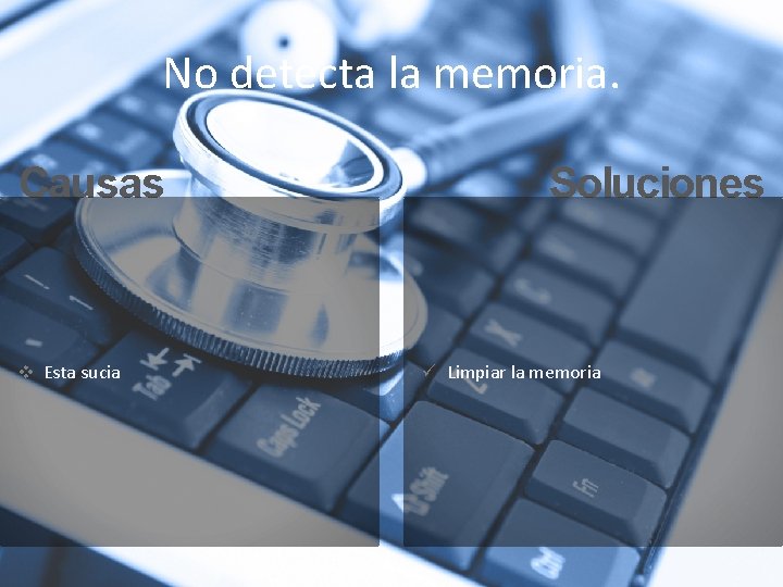 No detecta la memoria. Causas v Esta sucia Soluciones ü Limpiar la memoria 