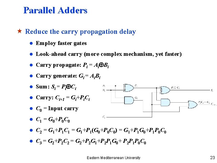 Parallel Adders « Reduce the carry propagation delay ● Employ faster gates ● Look-ahead
