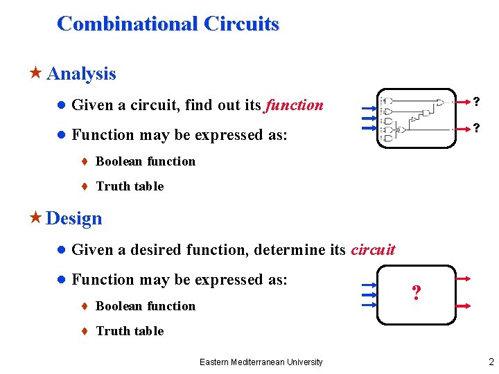Combinational Circuits « Analysis ● Given a circuit, find out its function ? ●