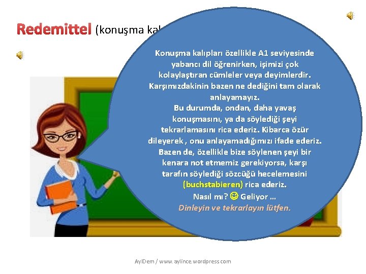 Redemittel (konuşma kalıpları) Konuşma kalıpları özellikle A 1 seviyesinde yabancı dil öğrenirken, işimizi çok