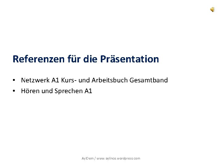 Referenzen für die Präsentation • Netzwerk A 1 Kurs- und Arbeitsbuch Gesamtband • Hören