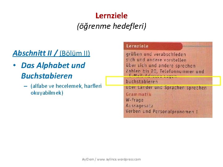 Lernziele (öğrenme hedefleri) Abschnitt II / (Bölüm II) • Das Alphabet und Buchstabieren –