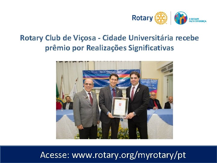 Rotary Club de Viçosa - Cidade Universitária recebe prêmio por Realizações Significativas Acesse: www.