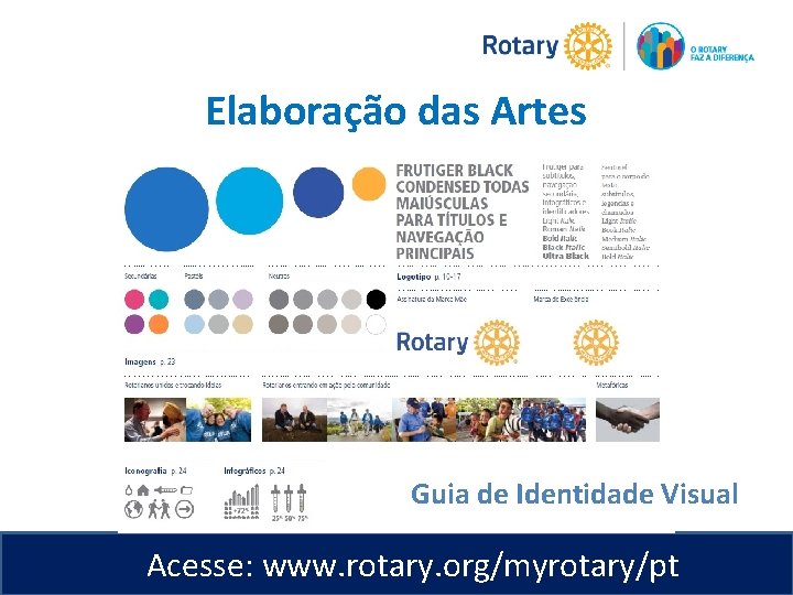 Elaboração das Artes Guia de Identidade Visual Acesse: www. rotary. org/myrotary/pt 