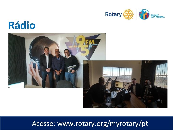 Rádio Acesse: www. rotary. org/myrotary/pt 