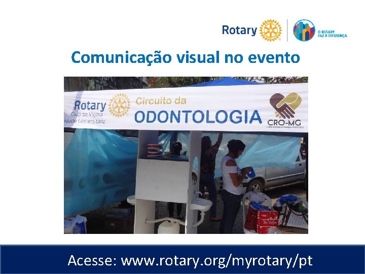 Comunicação visual no evento Acesse: www. rotary. org/myrotary/pt 