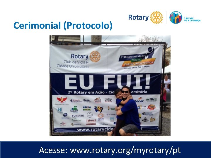 Cerimonial (Protocolo) Acesse: www. rotary. org/myrotary/pt 